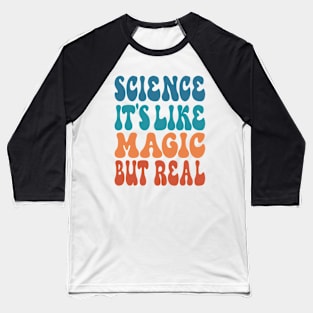 Science It's Like Magic But Real Baseball T-Shirt